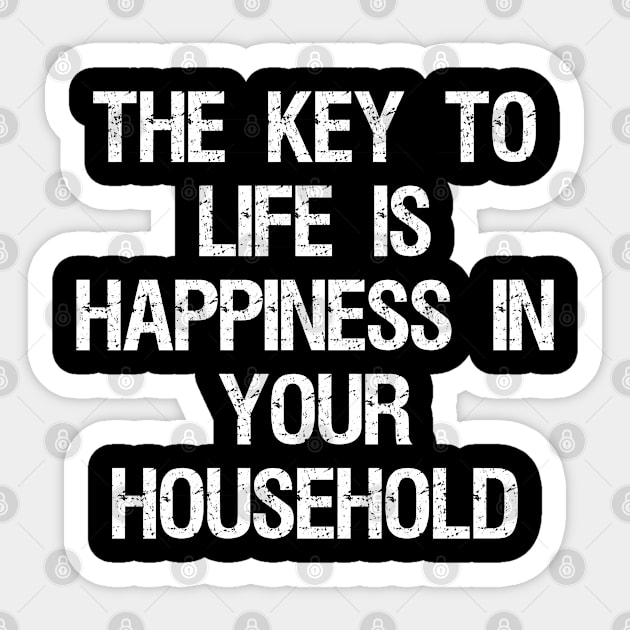 The Key to Life is Happiness in Your Household Sticker by Flippin' Sweet Gear